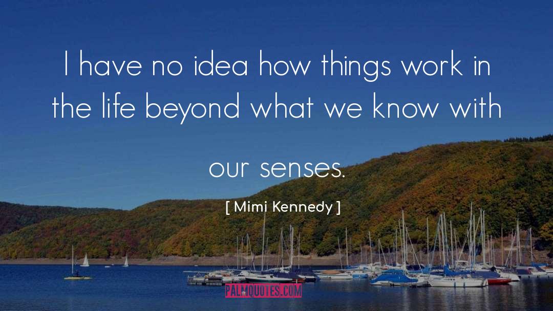 Mimi Kennedy Quotes: I have no idea how