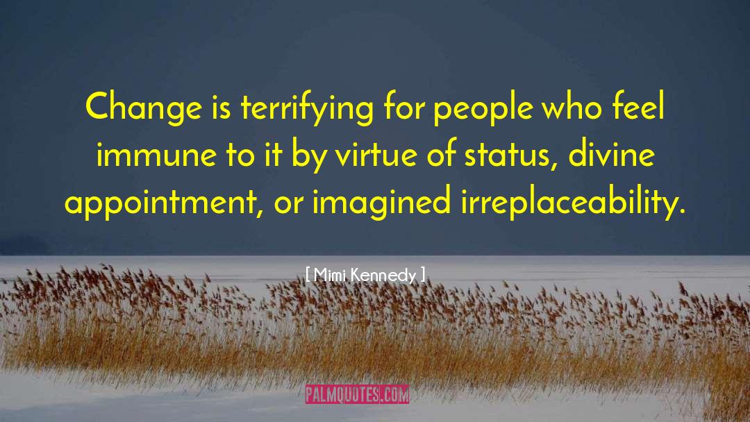 Mimi Kennedy Quotes: Change is terrifying for people