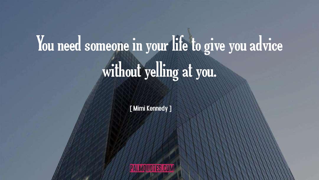 Mimi Kennedy Quotes: You need someone in your