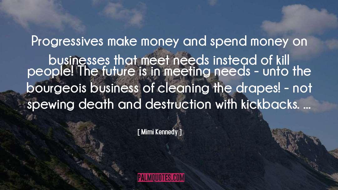 Mimi Kennedy Quotes: Progressives make money and spend