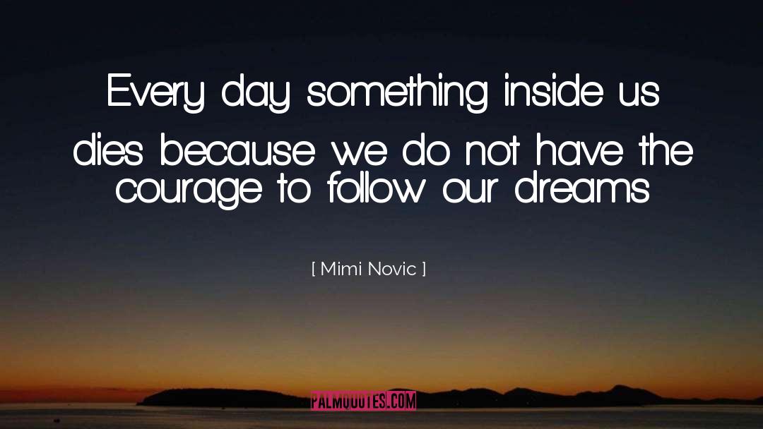 Mimi Novic Quotes: Every day something inside us