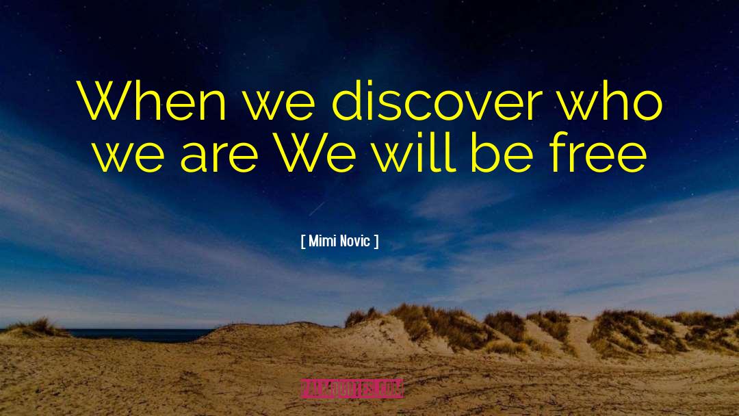 Mimi Novic Quotes: When we discover who we