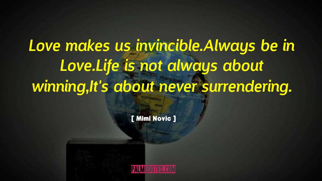 Mimi Novic Quotes: Love makes us invincible.<br />Always