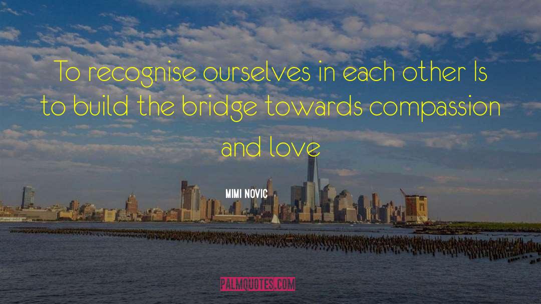 Mimi Novic Quotes: To recognise ourselves in each