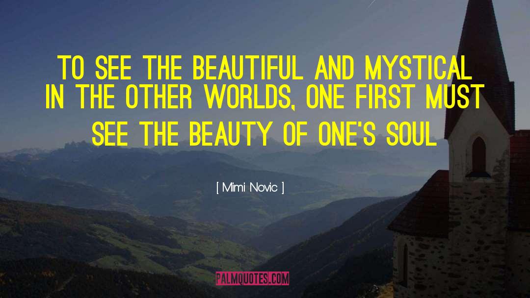 Mimi Novic Quotes: To see the beautiful and