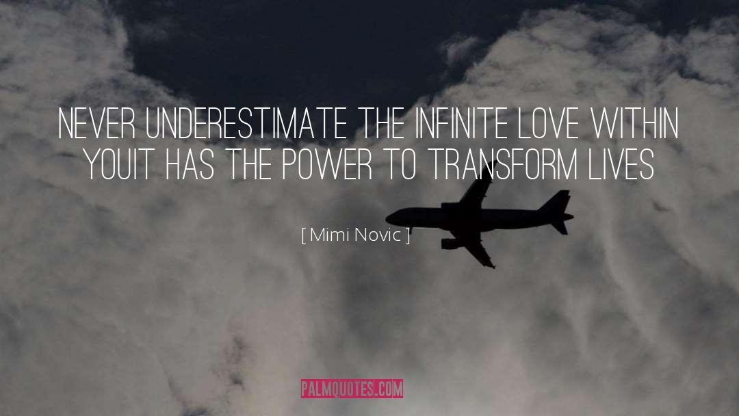 Mimi Novic Quotes: Never underestimate the infinite love