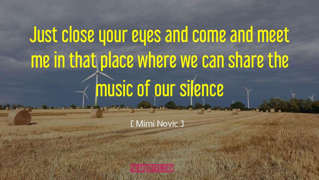 Mimi Novic Quotes: Just close your eyes and