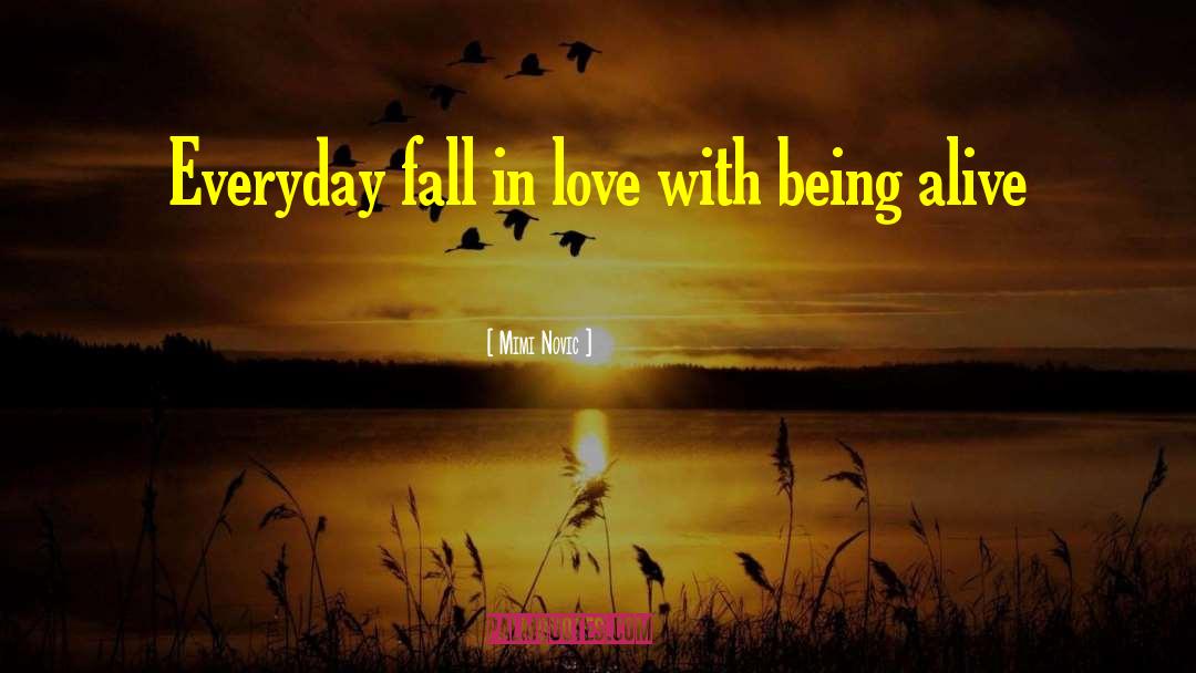 Mimi Novic Quotes: Everyday fall in love with