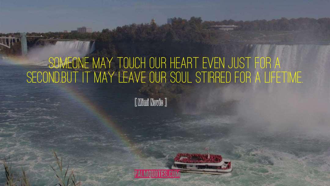 Mimi Novic Quotes: Someone may touch our heart