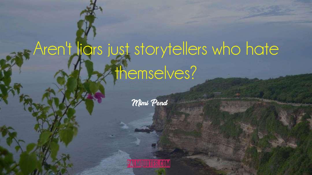 Mimi Pond Quotes: Aren't liars just storytellers who