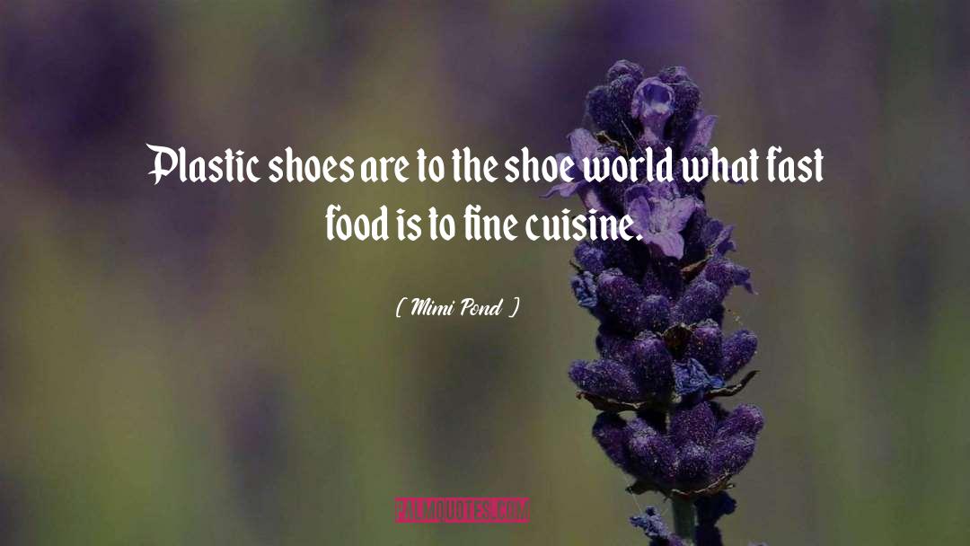 Mimi Pond Quotes: Plastic shoes are to the