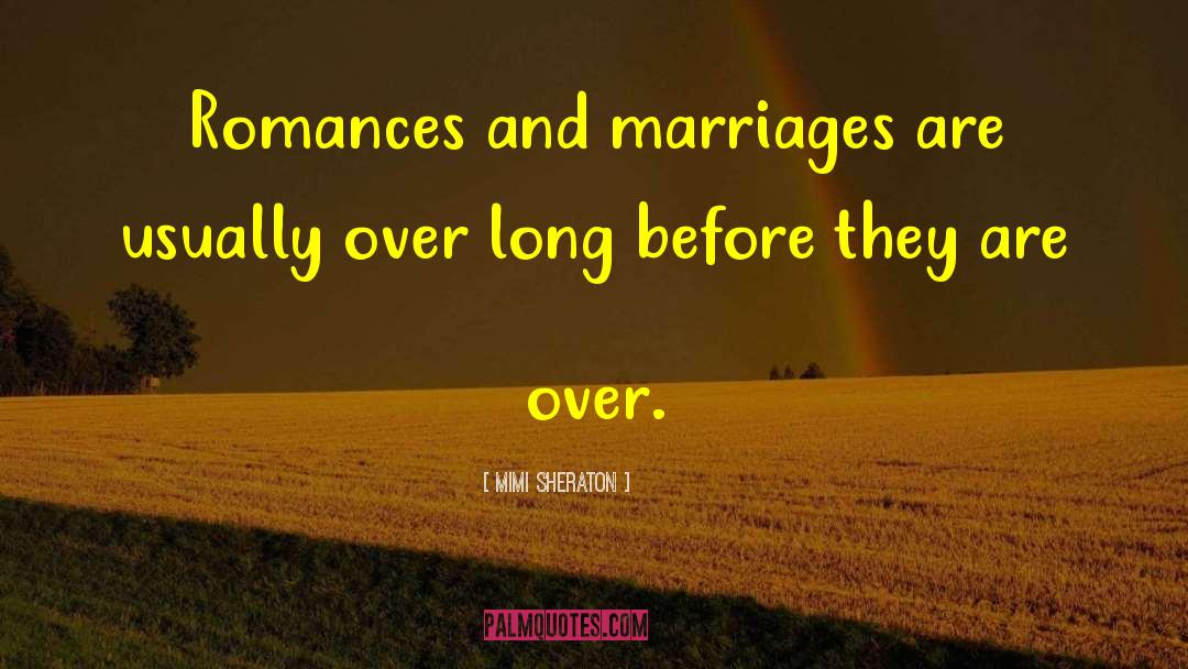 Mimi Sheraton Quotes: Romances and marriages are usually