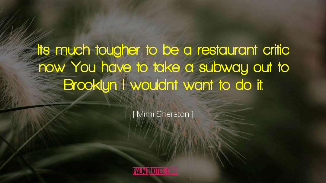 Mimi Sheraton Quotes: It's much tougher to be