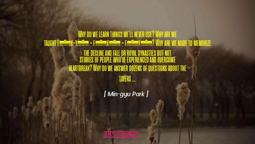 Min-gyu Park Quotes: Why do we learn things