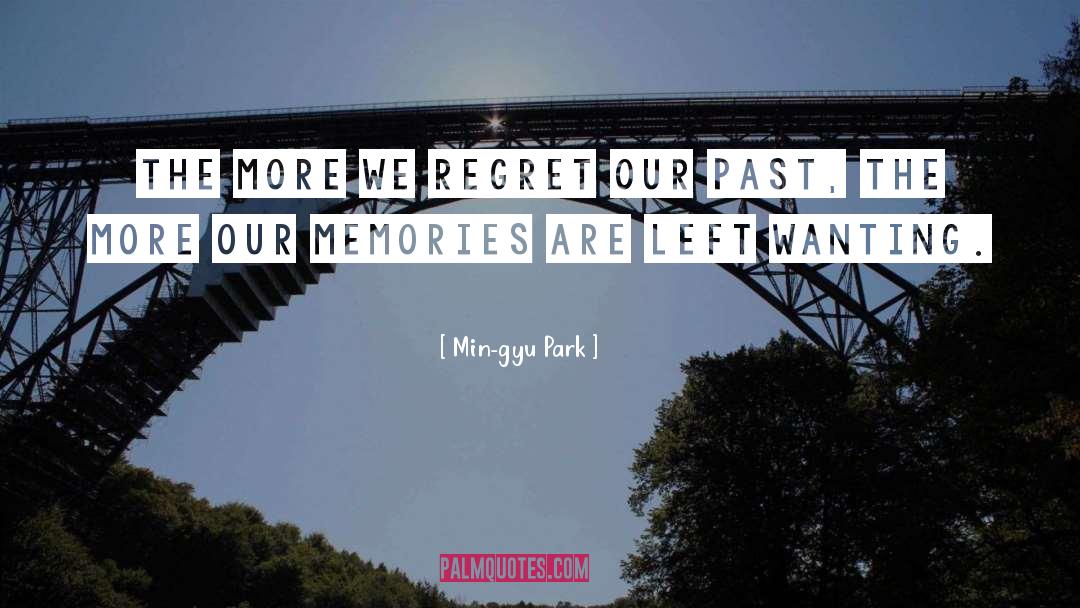 Min-gyu Park Quotes: The more we regret our