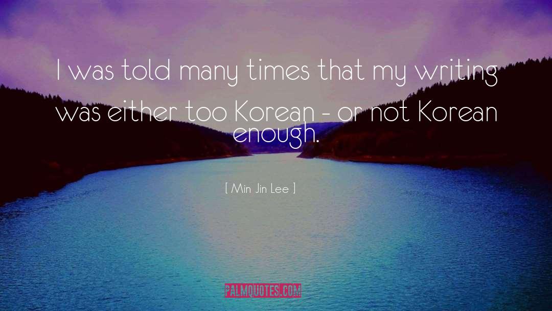Min Jin Lee Quotes: I was told many times