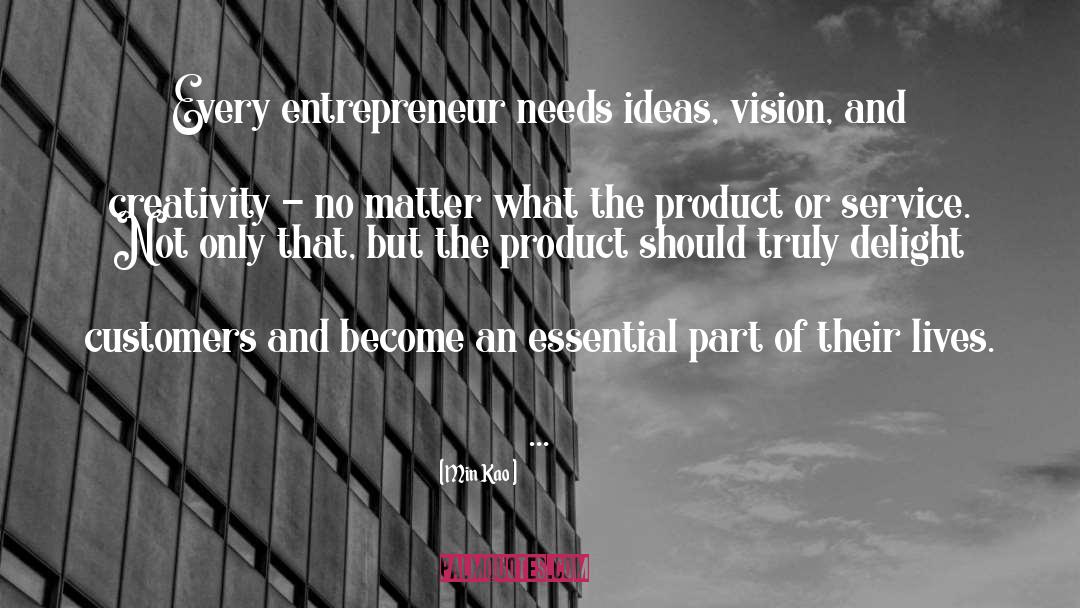 Min Kao Quotes: Every entrepreneur needs ideas, vision,