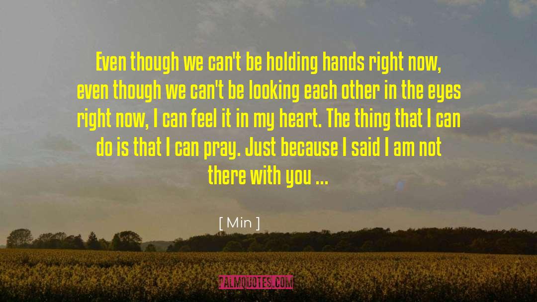 Min Quotes: Even though we can't be