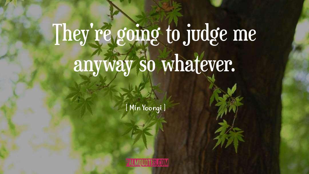 Min Yoongi Quotes: They're going to judge me