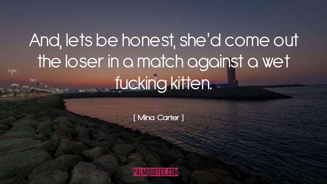 Mina Carter Quotes: And, lets be honest, she'd