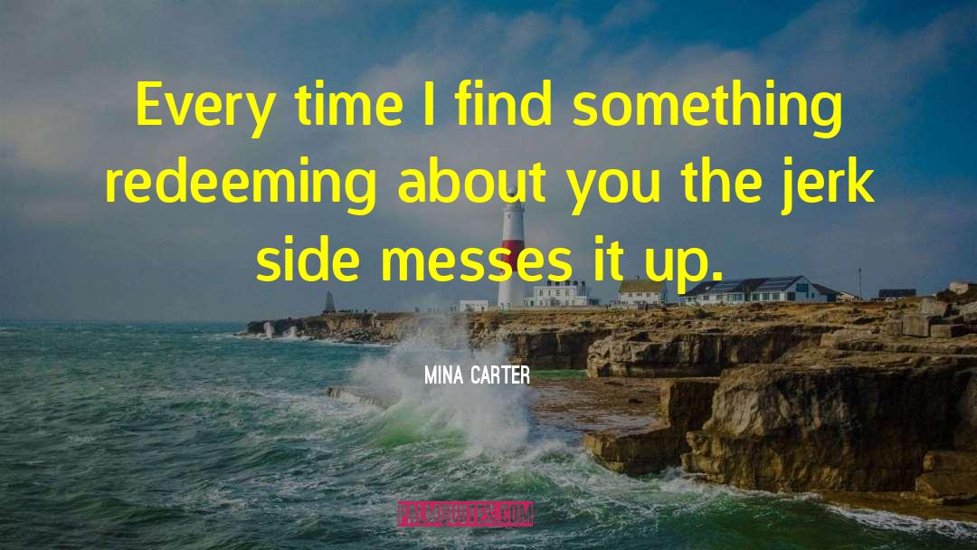 Mina Carter Quotes: Every time I find something