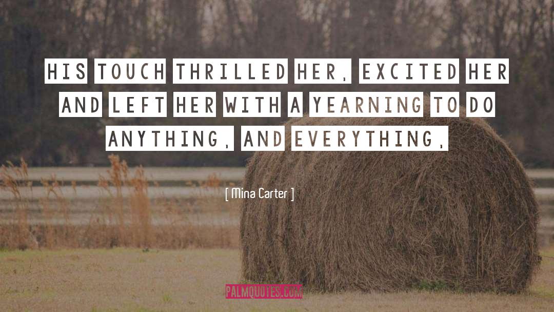 Mina Carter Quotes: His touch thrilled her, excited