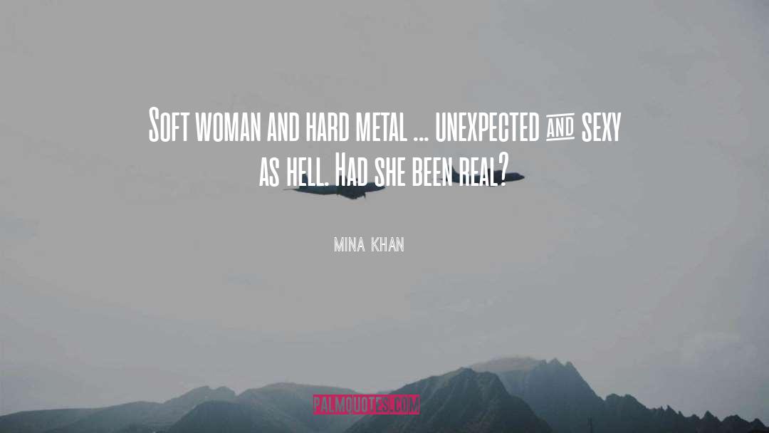 Mina Khan Quotes: Soft woman and hard metal