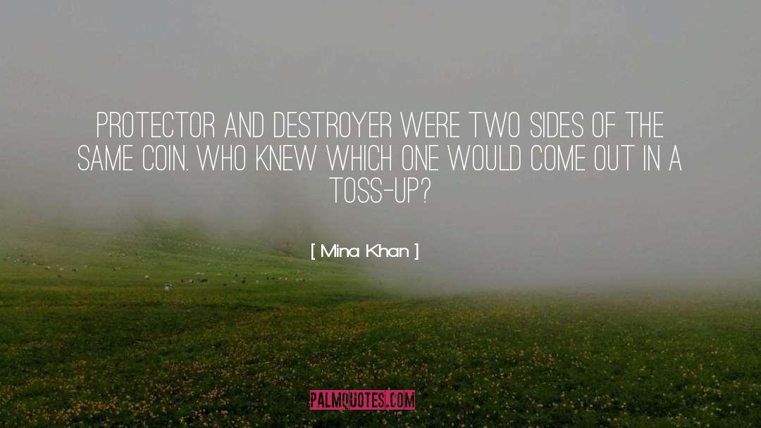 Mina Khan Quotes: Protector and destroyer were two