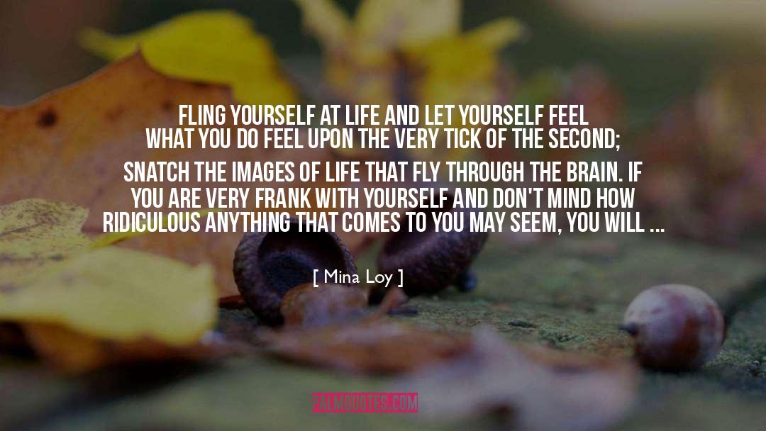 Mina Loy Quotes: Fling yourself at life and