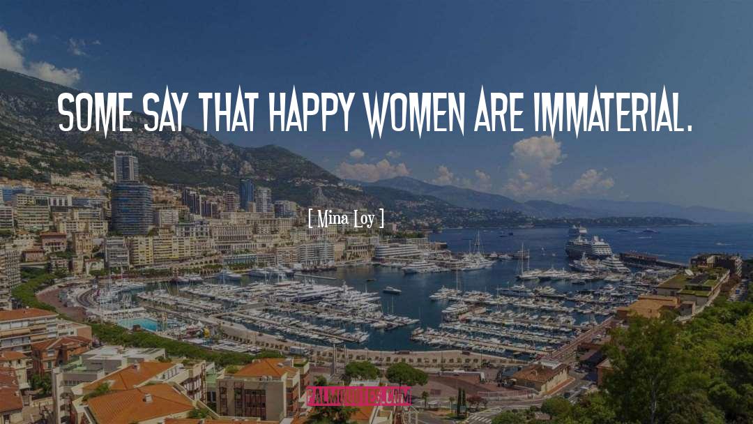 Mina Loy Quotes: Some say that happy women