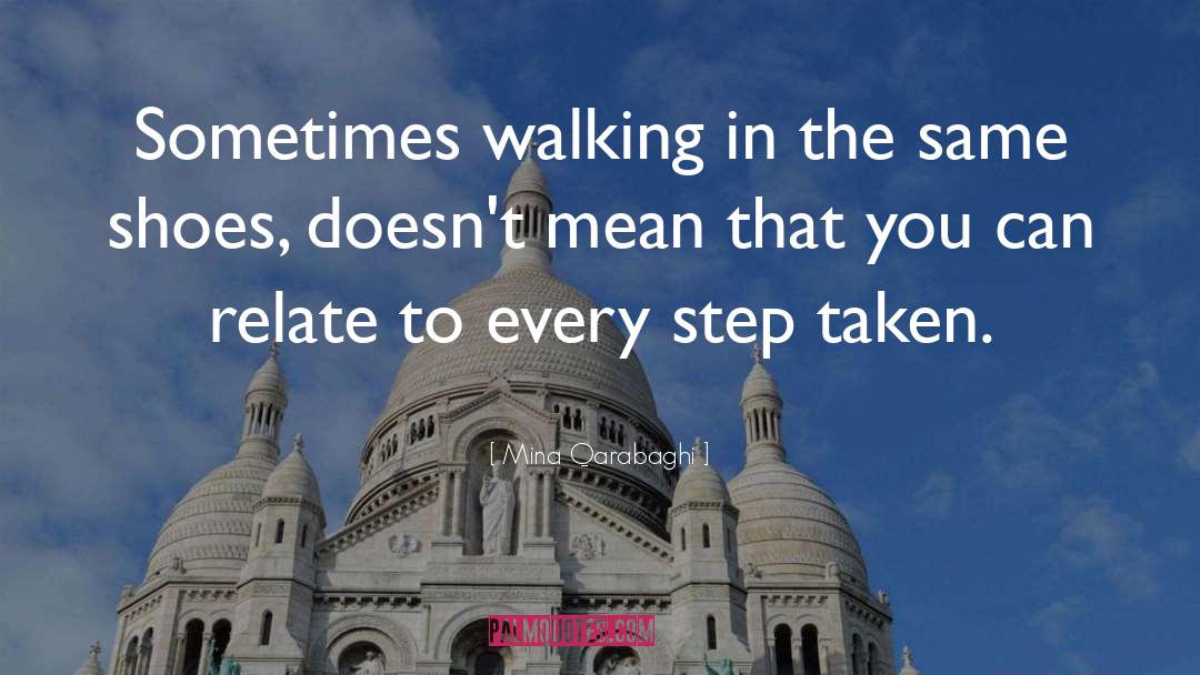 Mina Qarabaghi Quotes: Sometimes walking in the same