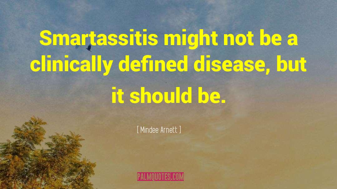 Mindee Arnett Quotes: Smartassitis might not be a