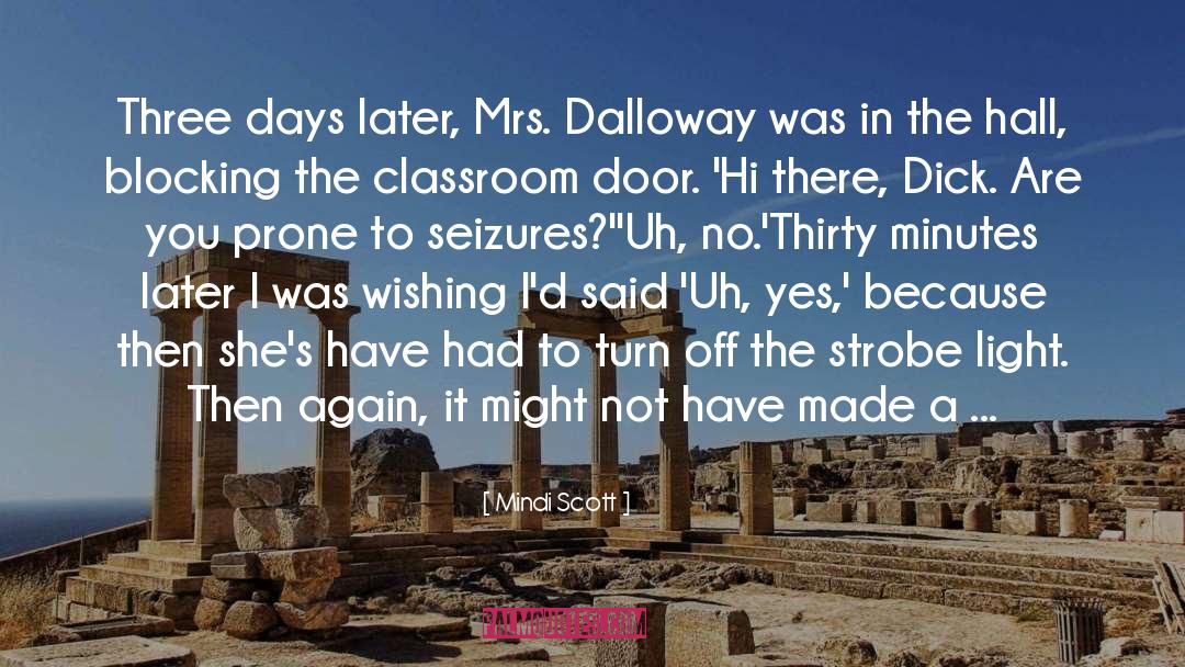 Mindi Scott Quotes: Three days later, Mrs. Dalloway