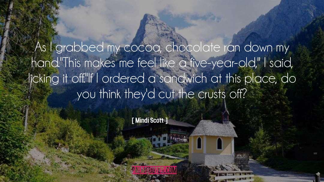 Mindi Scott Quotes: As I grabbed my cocoa,