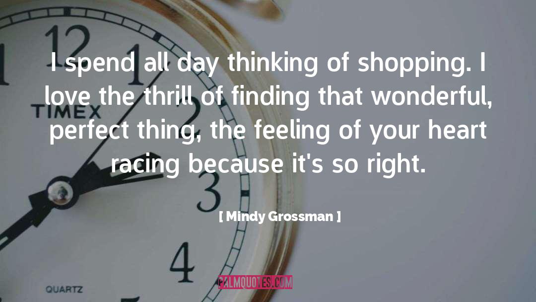 Mindy Grossman Quotes: I spend all day thinking