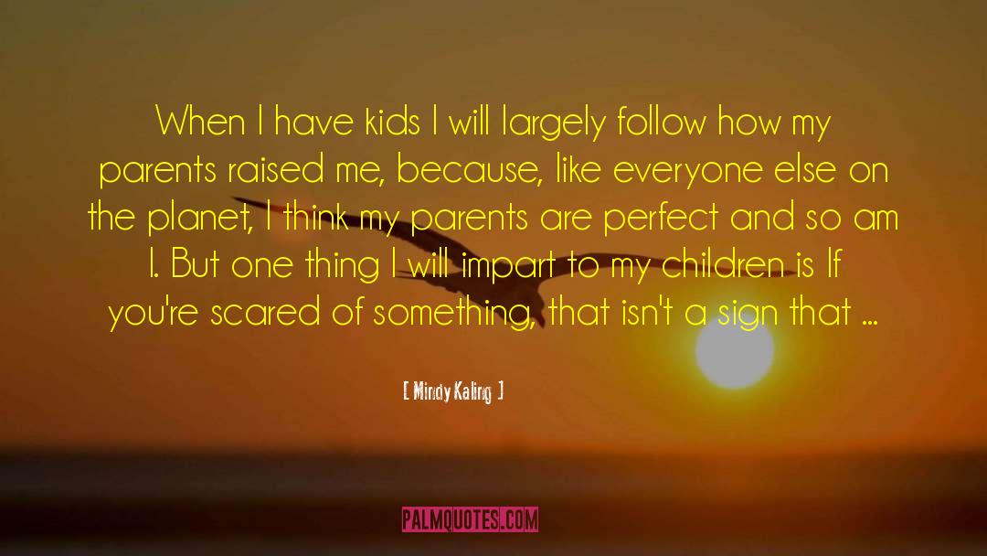 Mindy Kaling Quotes: When I have kids I