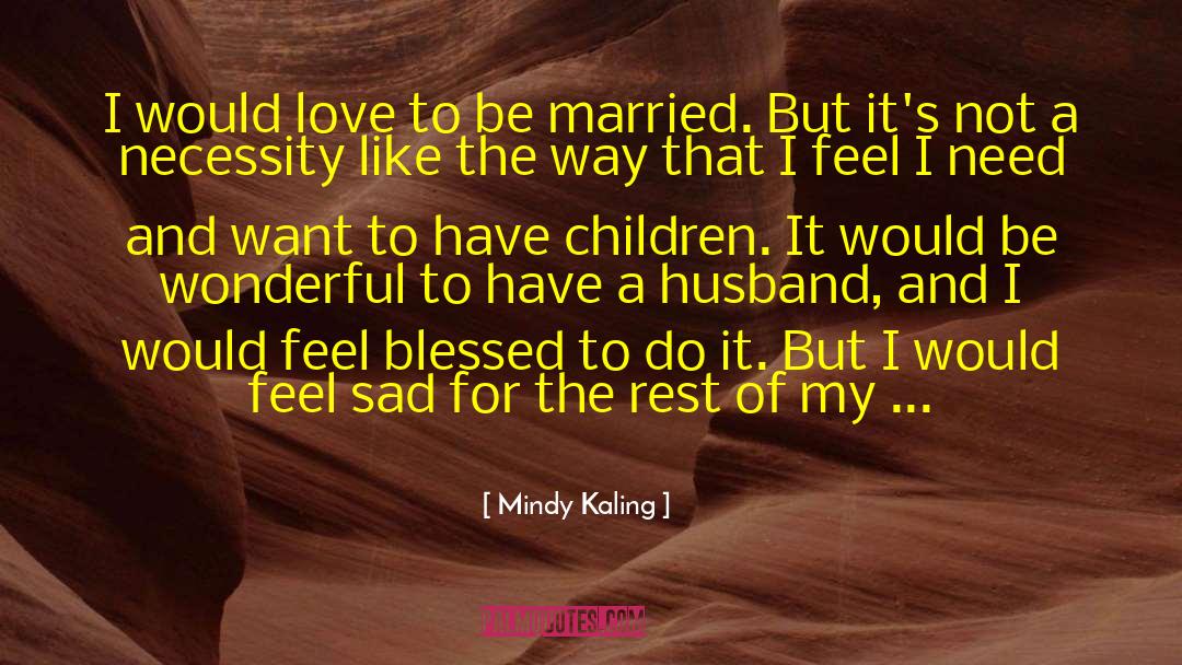 Mindy Kaling Quotes: I would love to be