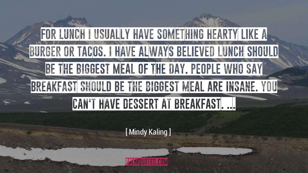 Mindy Kaling Quotes: For lunch I usually have