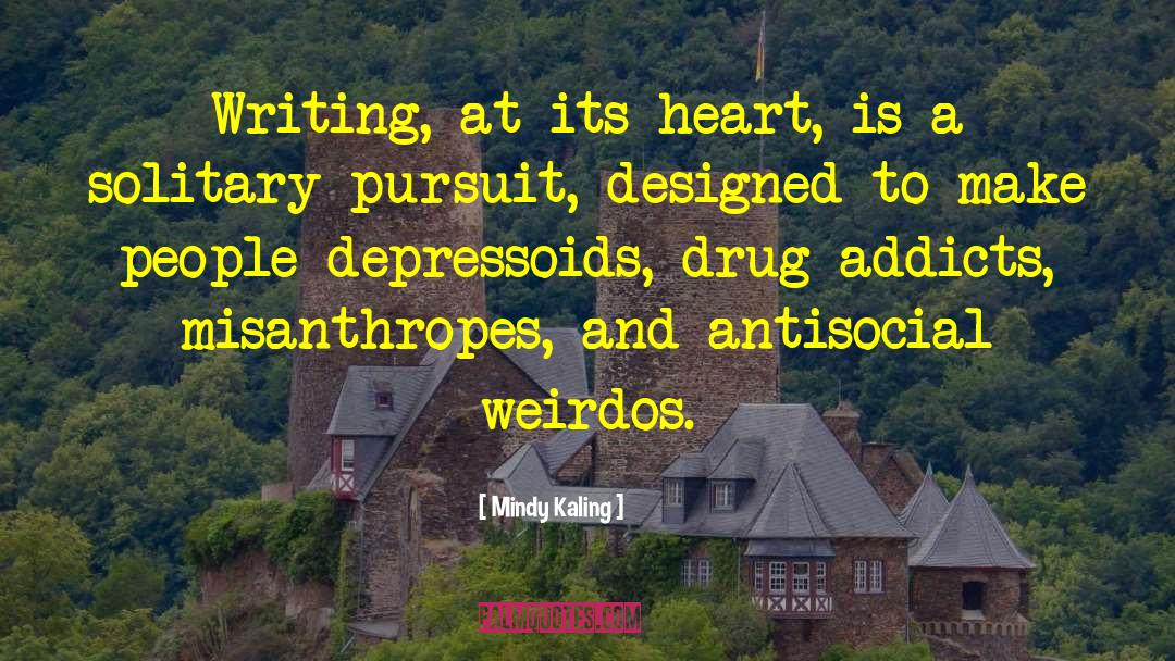 Mindy Kaling Quotes: Writing, at its heart, is
