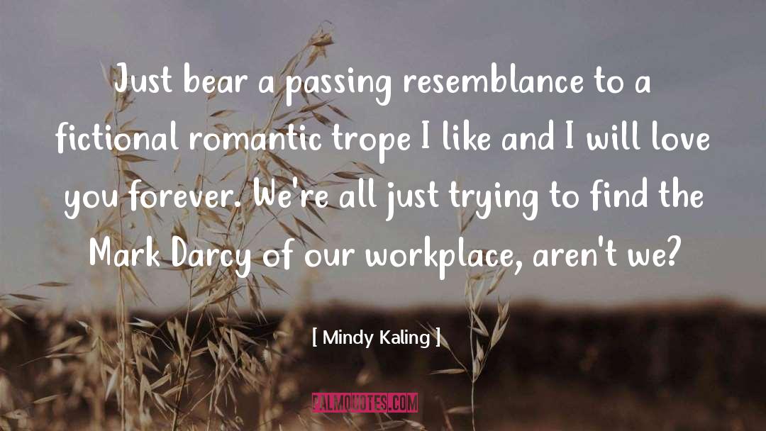 Mindy Kaling Quotes: Just bear a passing resemblance
