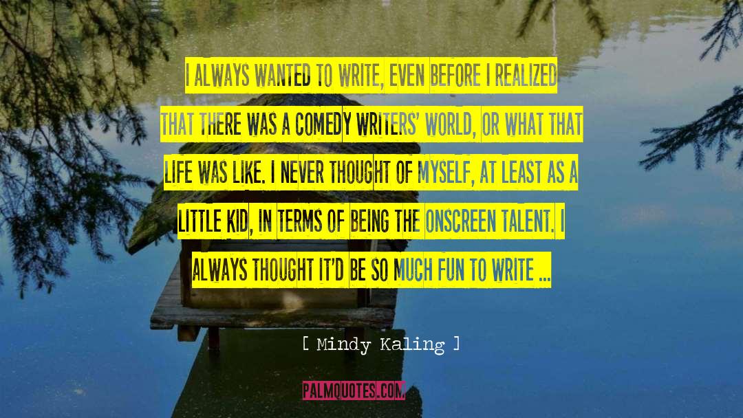 Mindy Kaling Quotes: I always wanted to write,