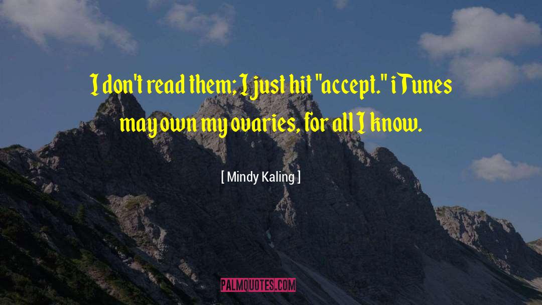 Mindy Kaling Quotes: I don't read them; I