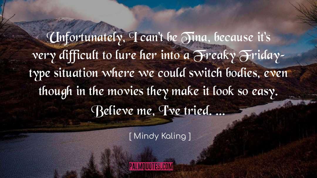 Mindy Kaling Quotes: Unfortunately, I can't be Tina,