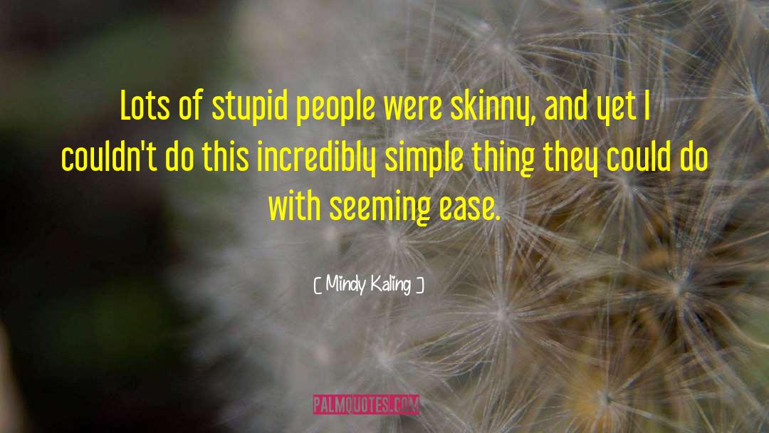 Mindy Kaling Quotes: Lots of stupid people were