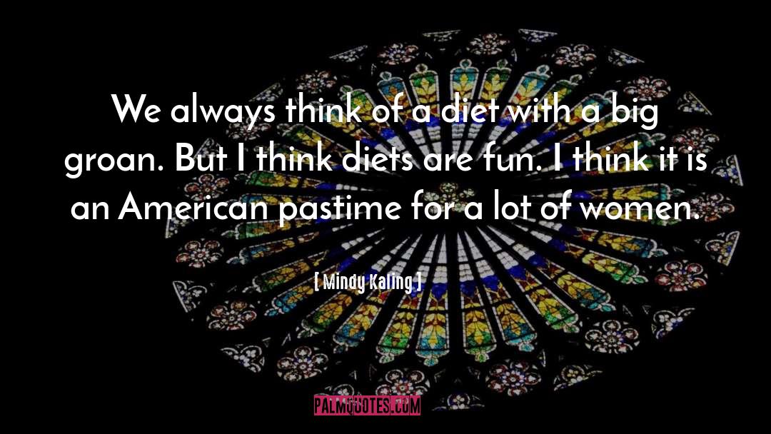 Mindy Kaling Quotes: We always think of a