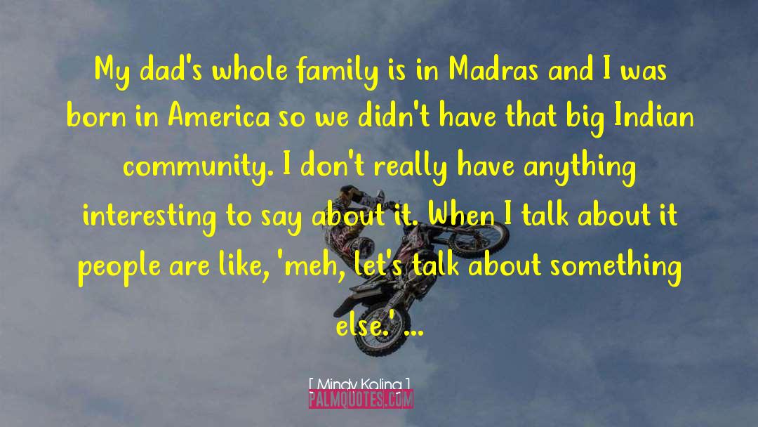 Mindy Kaling Quotes: My dad's whole family is