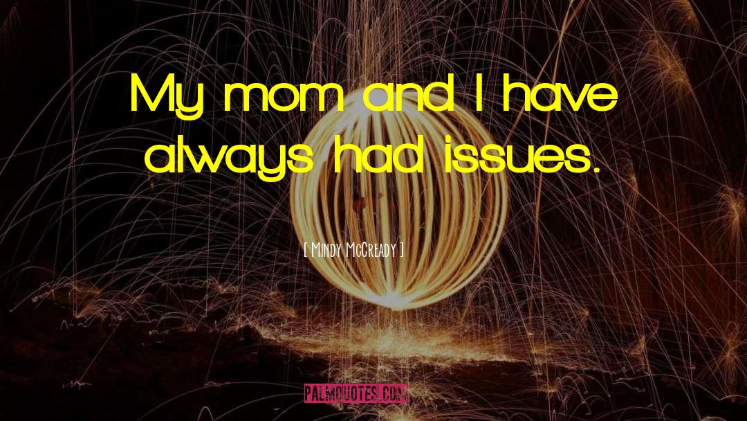 Mindy McCready Quotes: My mom and I have