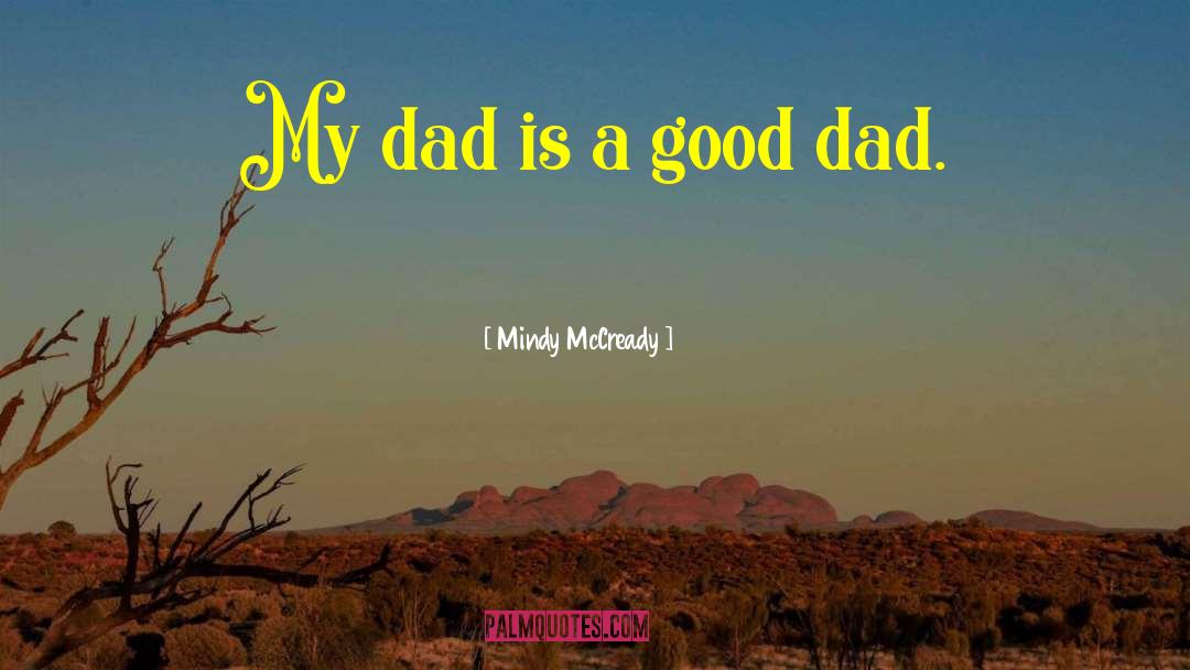 Mindy McCready Quotes: My dad is a good