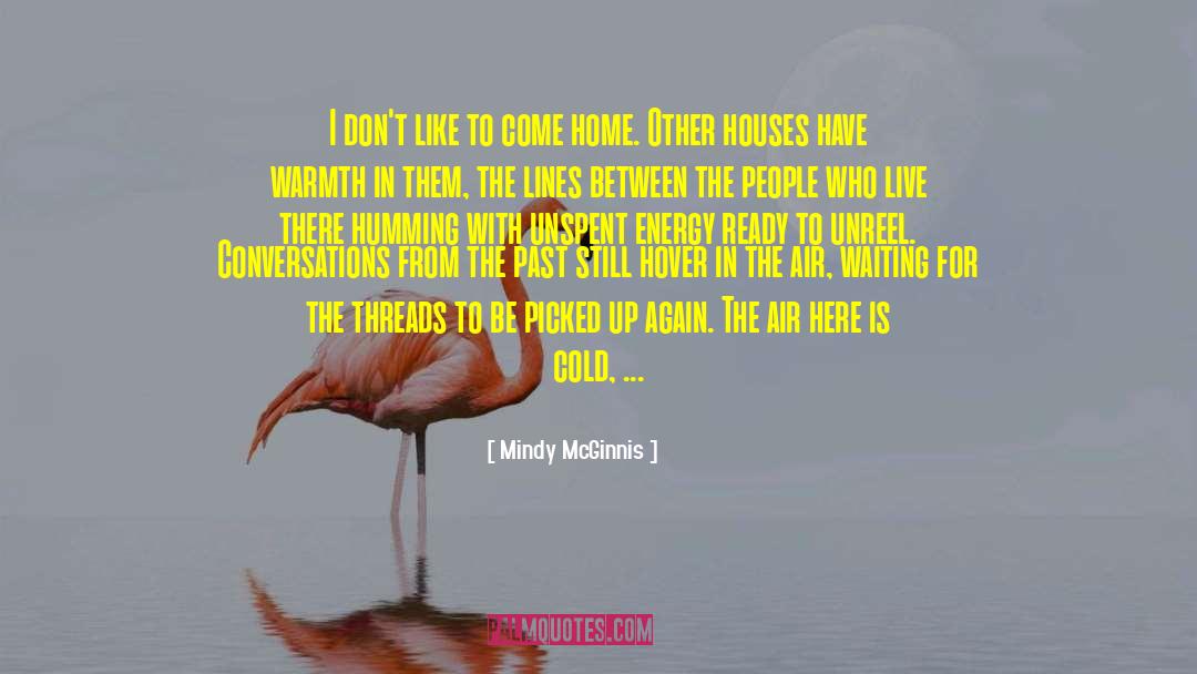 Mindy McGinnis Quotes: I don't like to come