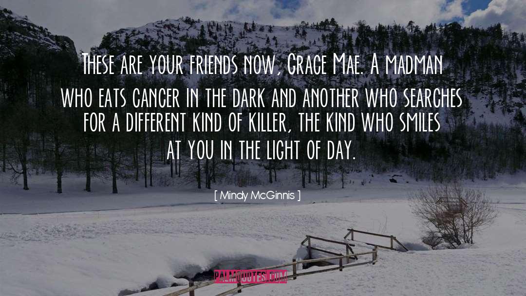 Mindy McGinnis Quotes: These are your friends now,